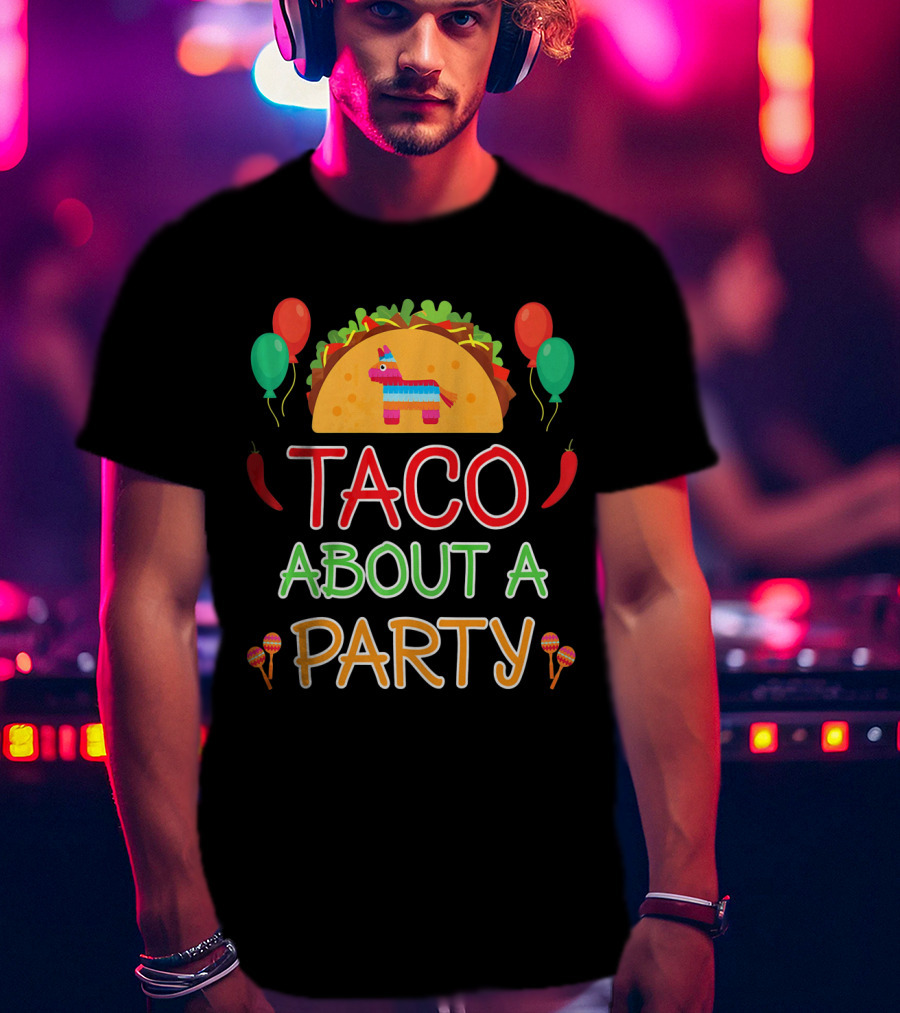 Taco About A Party Birthday Boy Fiesta Pinata Balloons Maracas T-Shirt