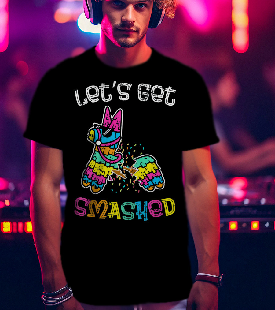 Let's Get Smashed Colorful Piñata Cinco De Mayo T-Shirt