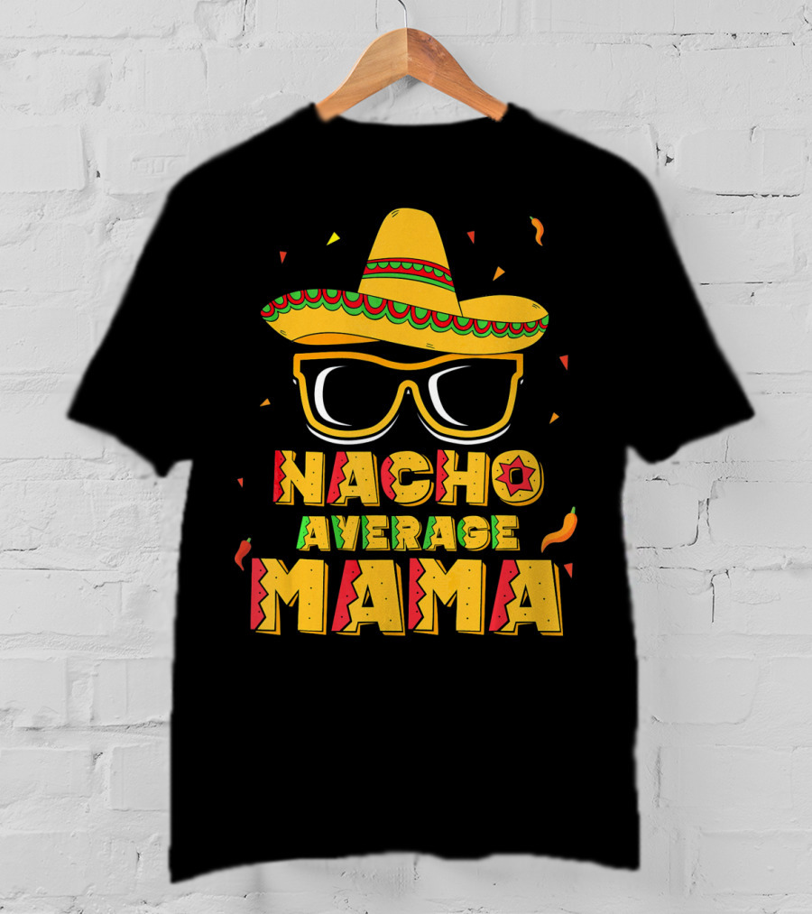 Nacho Average Mama Sombrero Sunglasses Fiesta T-Shirt