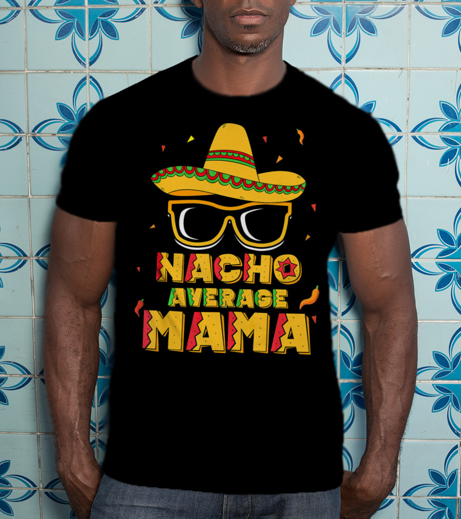 Nacho Average Mama Sombrero Sunglasses Fiesta T-Shirt