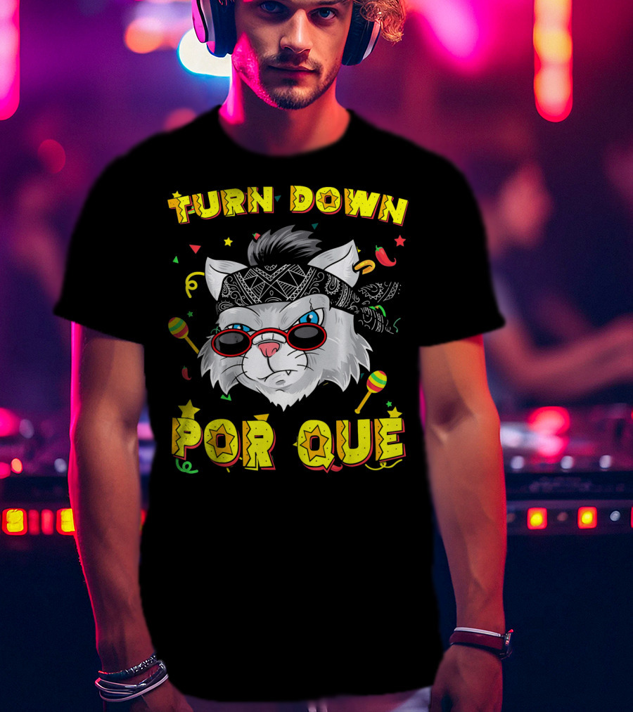 Turn Down Por Que Sombrero Cat Sunglasses Bandana Art Fiesta Elements T-Shirt