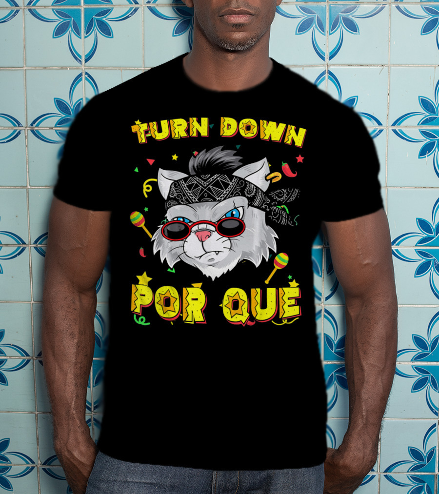 Turn Down Por Que Sombrero Cat Sunglasses Bandana Art Fiesta Elements T-Shirt