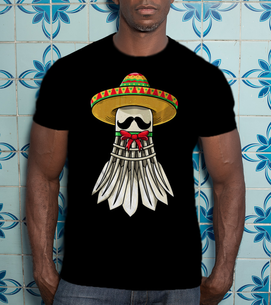 Cinco De Mayo Badminton Mexican Sombrero Shuttlecock Mustache T-Shirt