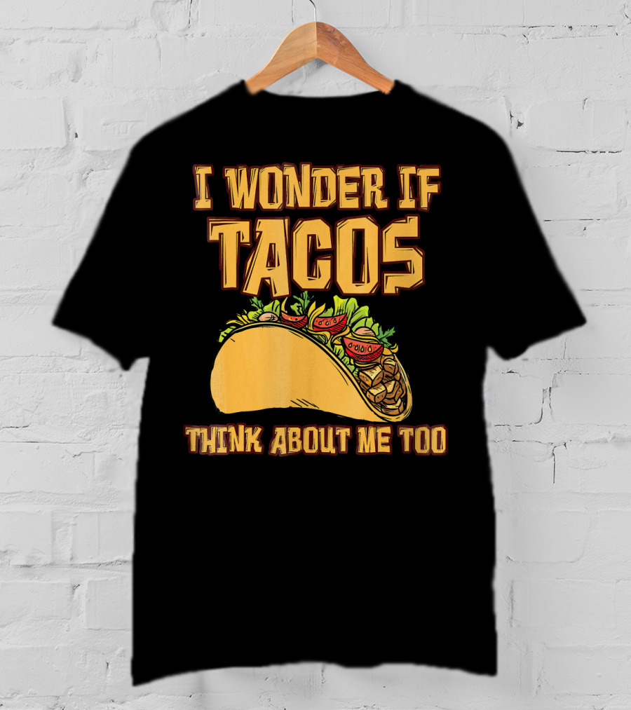 I Wonder If Tacos Think About ME Too T-Shirt