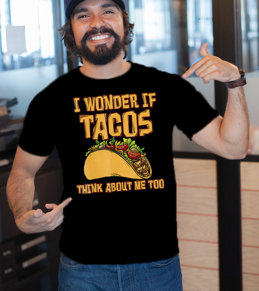 I Wonder If Tacos Think About ME Too T-Shirt