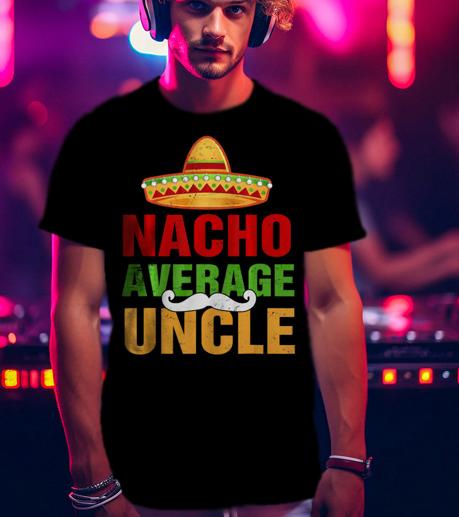 Mens Nacho Average Uncle Sombrero Mustache Fiesta T-Shirt