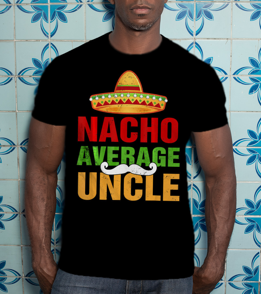 Mens Nacho Average Uncle Sombrero Mustache Fiesta T-Shirt