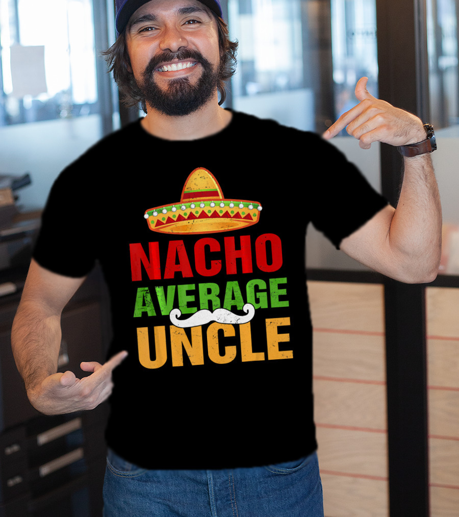 Mens Nacho Average Uncle Sombrero Mustache Fiesta T-Shirt