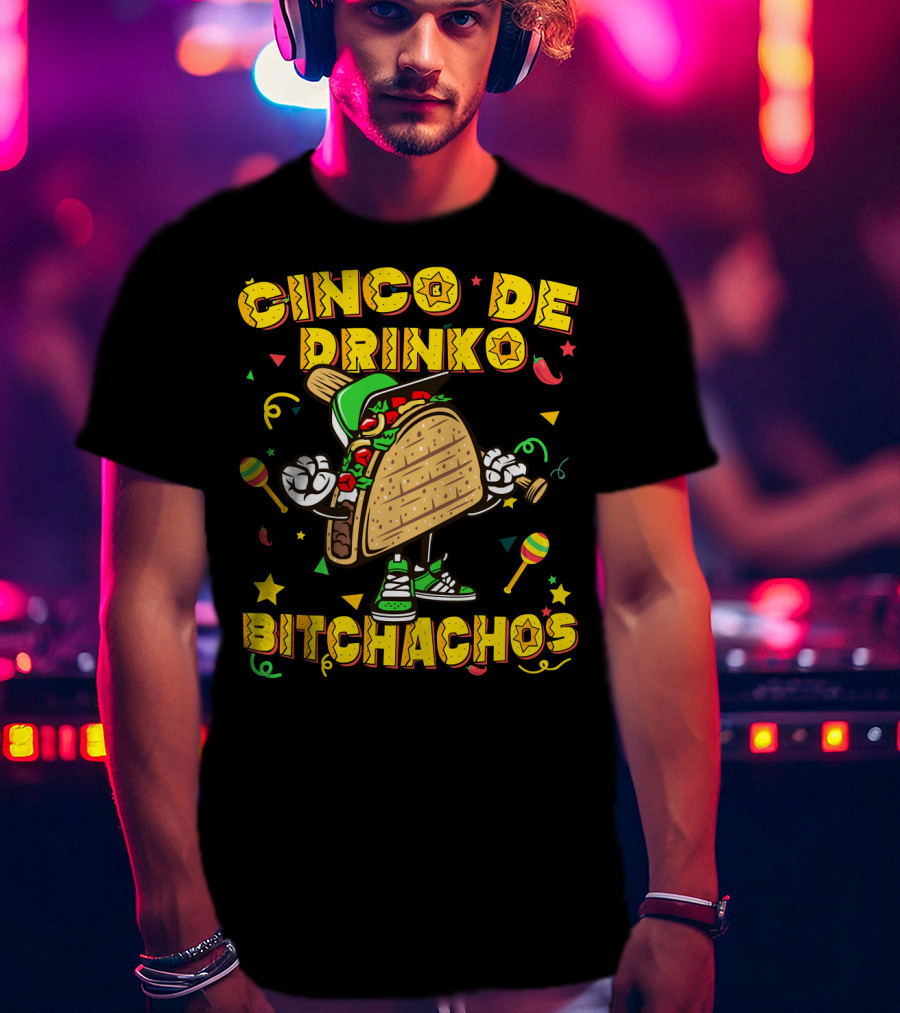 Cinco De Drinko Bitchachos Mexican Taco T-Shirt