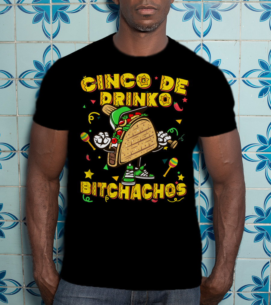 Cinco De Drinko Bitchachos Mexican Taco T-Shirt