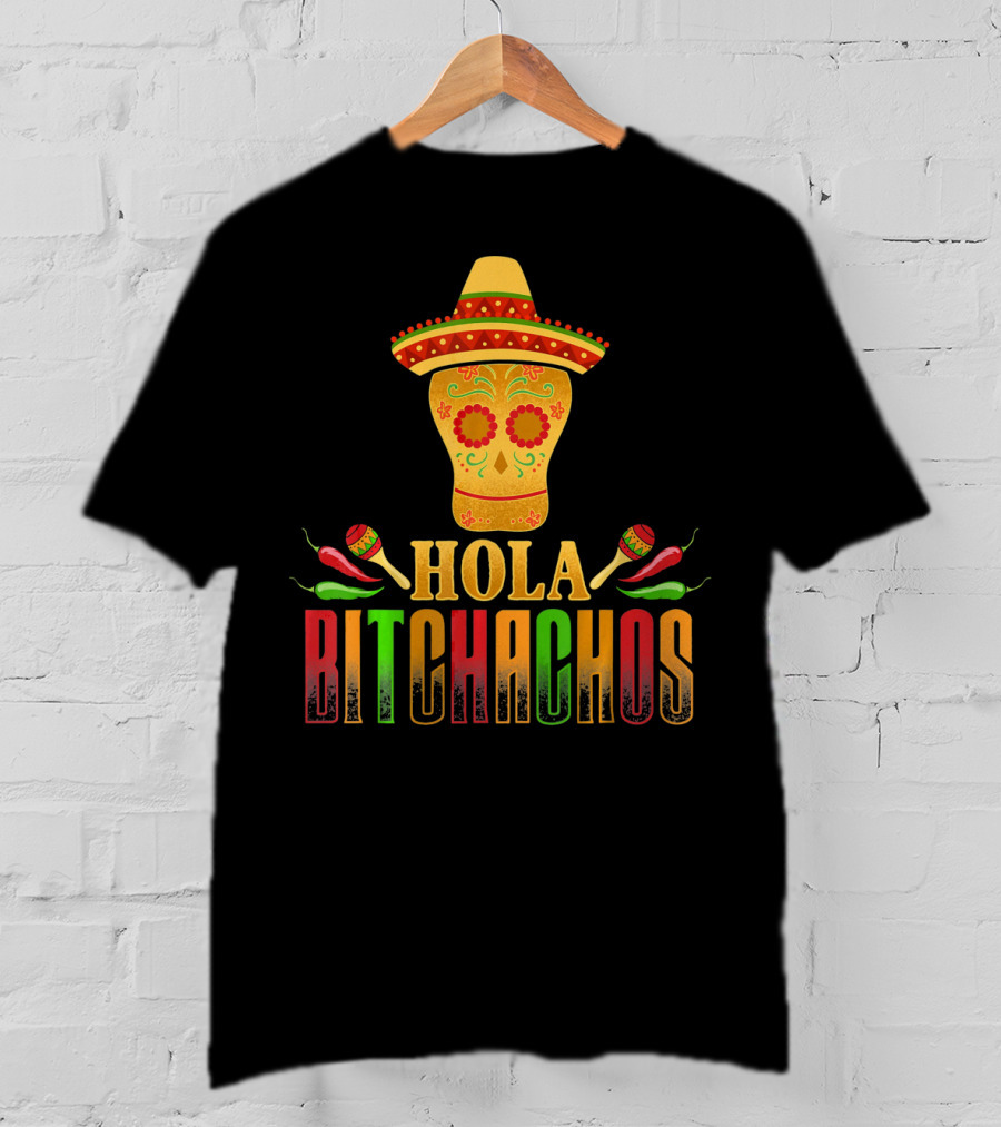 Hola Bitchachos Cinco De Mayo Skull Sombrero Maracas Peppers T-Shirt