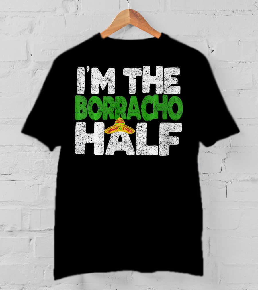 I'm The Borracho Half Sombrero Funny Cinco De Mayo T-Shirt