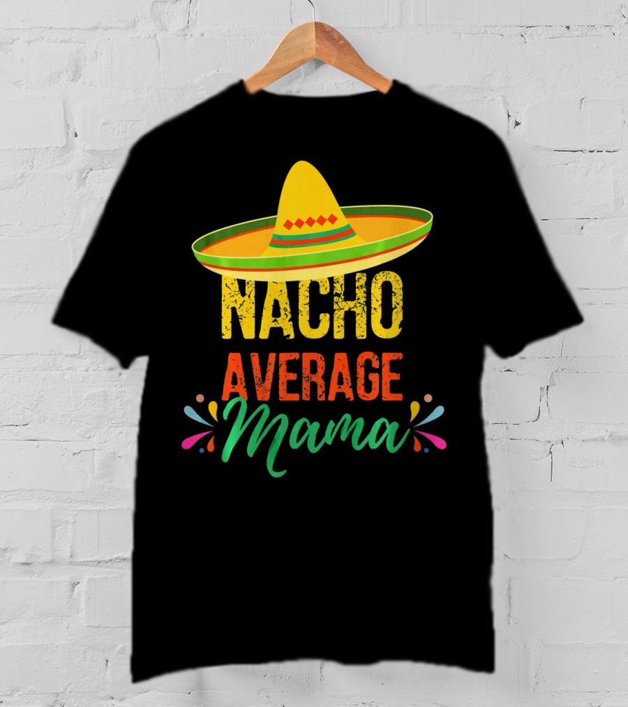Cinco De Mayo Nacho Average Mama Sombrero Fiesta T-Shirt