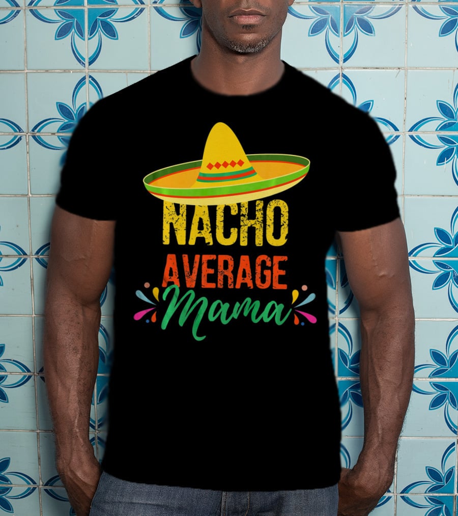 Cinco De Mayo Nacho Average Mama Sombrero Fiesta T-Shirt