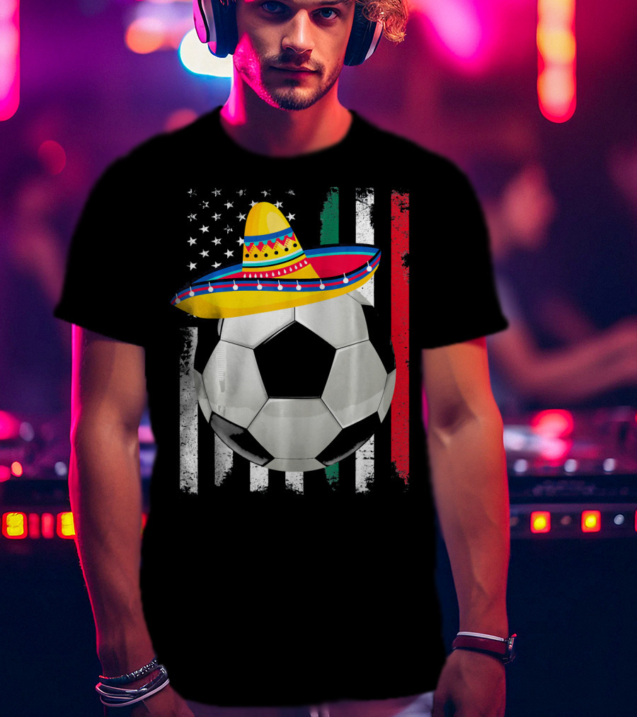 Cinco De Mayo Soccer Sombrero American Mexican Flags T-Shirt