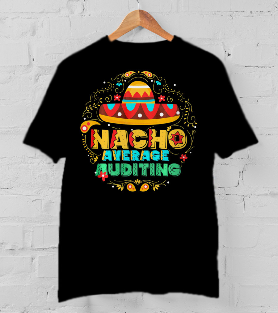 Nacho Average Auditing Sombrero Fiesta T-Shirt