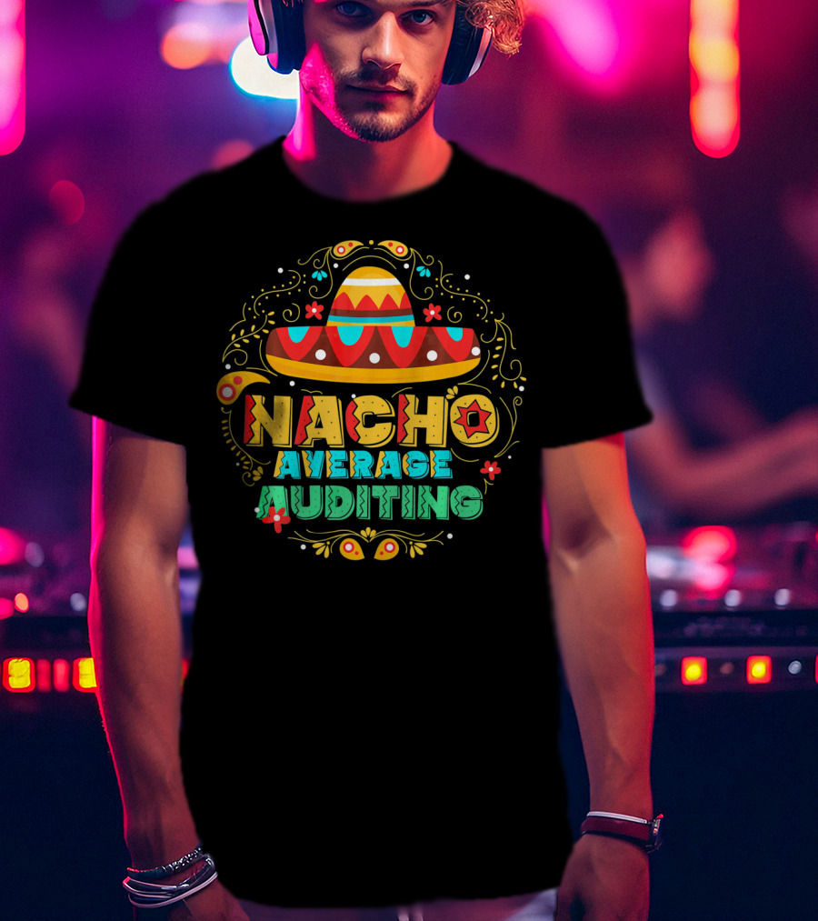 Nacho Average Auditing Sombrero Fiesta T-Shirt