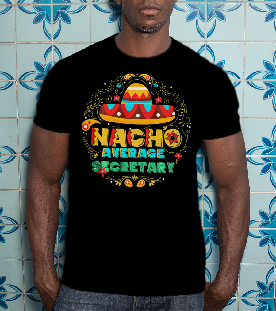 NACHO AVERAGE SECRETARY Sombrero Fiesta T-Shirt