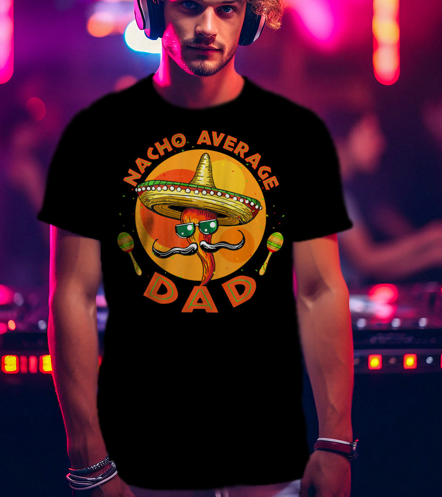 Nacho Average Dad Sombrero Sunglasses Maracas Retro Fiesta Mexican T-Shirt