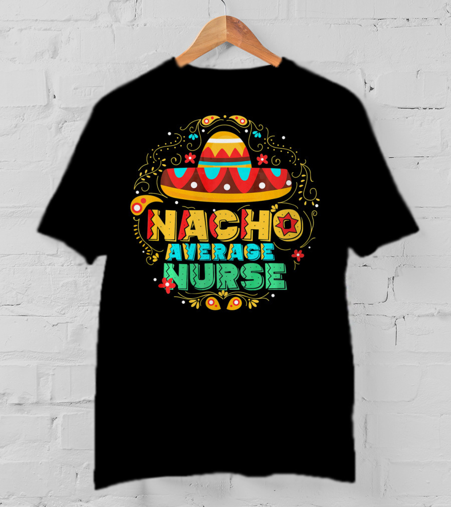 Nacho Average Nurse Sombrero Fiesta Cinco De Mayo T-Shirt