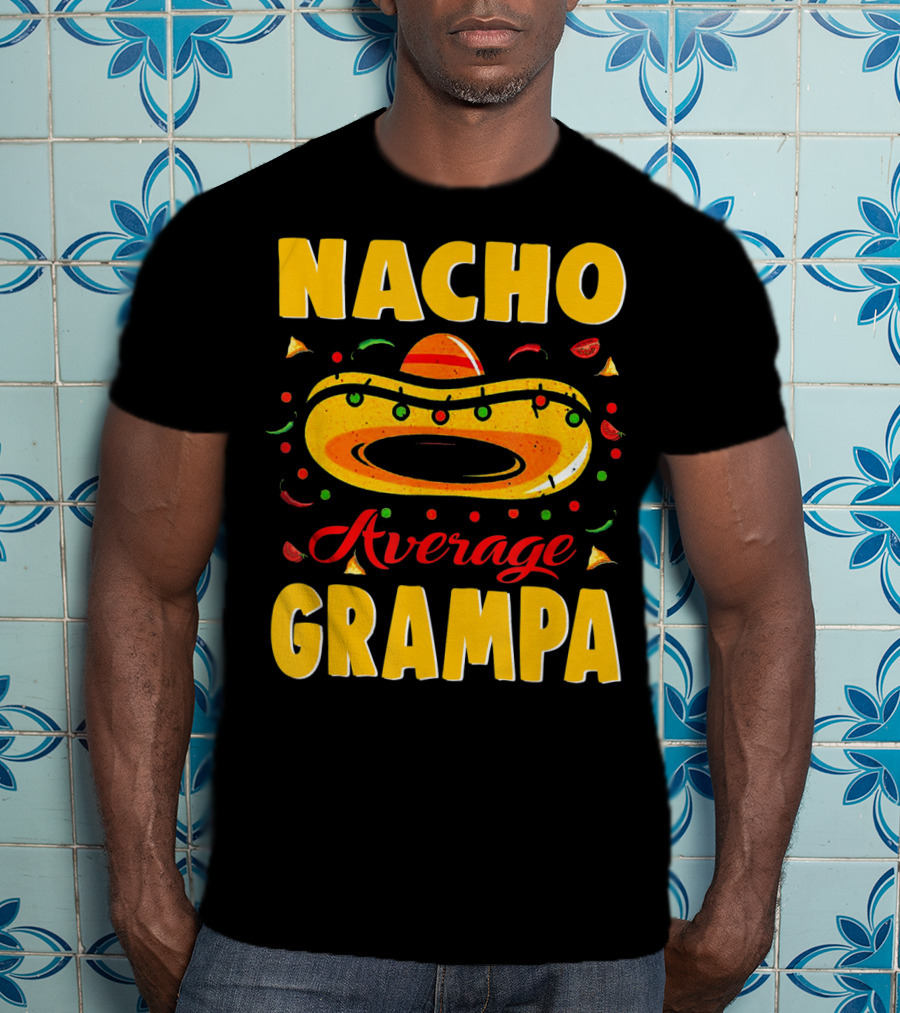 Nacho Average Grampa Sombrero Fiesta T-Shirt