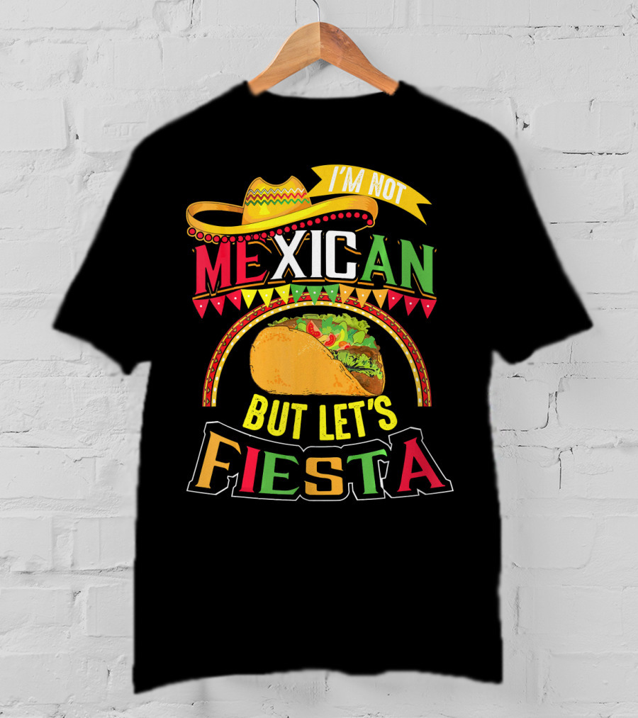I'm Not Mexican But Let's Fiesta Cinco De Mayo Taco Hat T-Shirt