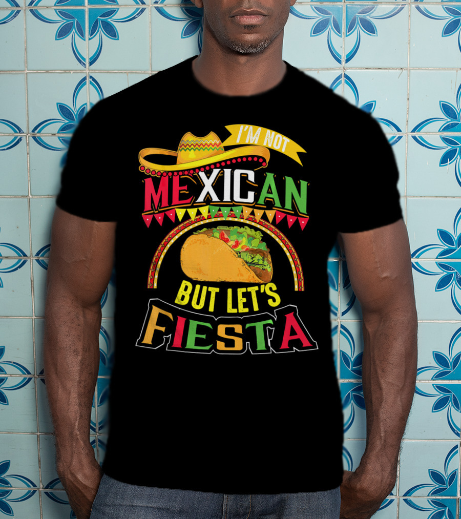 I'm Not Mexican But Let's Fiesta Cinco De Mayo Taco Hat T-Shirt