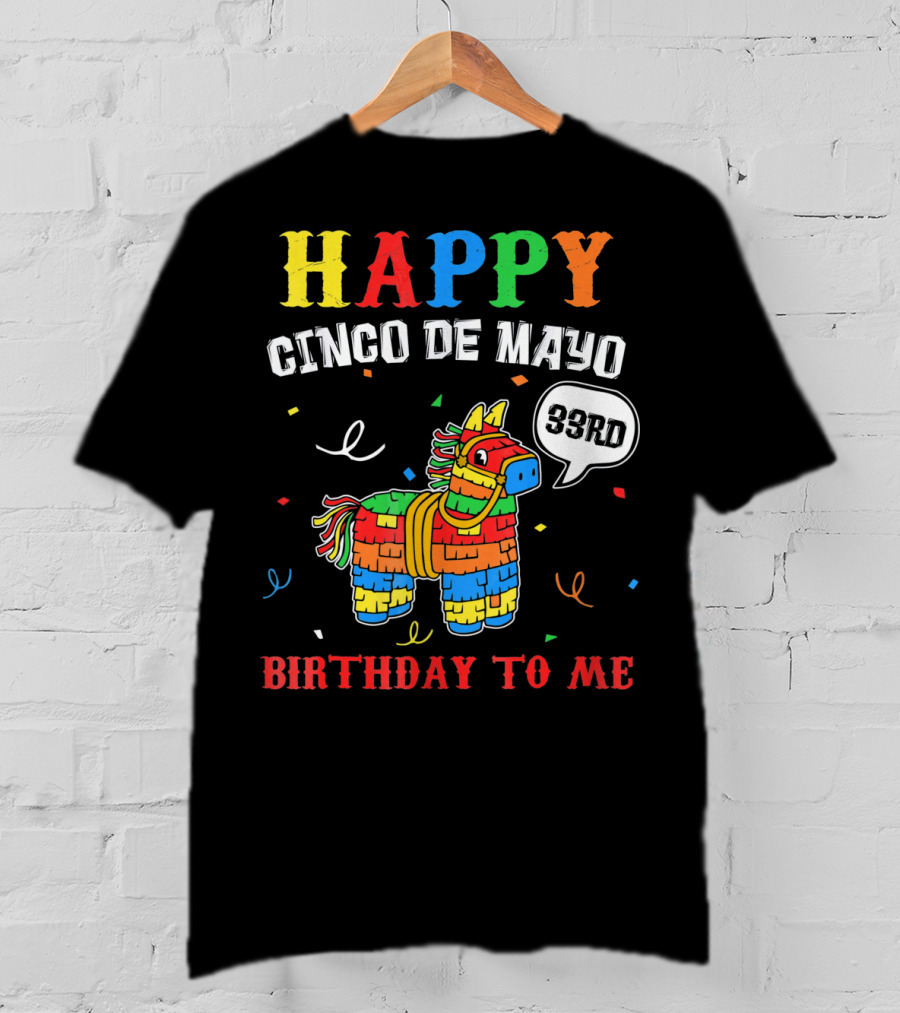 Happy Cinco De Mayo 33rd Birthday To Me Piñata T-Shirt