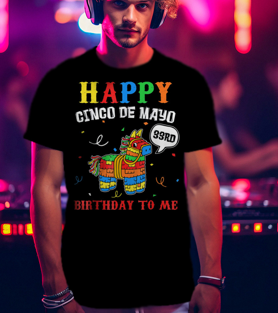 Happy Cinco De Mayo 33rd Birthday To Me Piñata T-Shirt