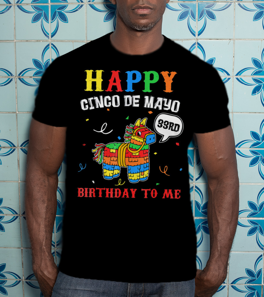 Happy Cinco De Mayo 33rd Birthday To Me Piñata T-Shirt
