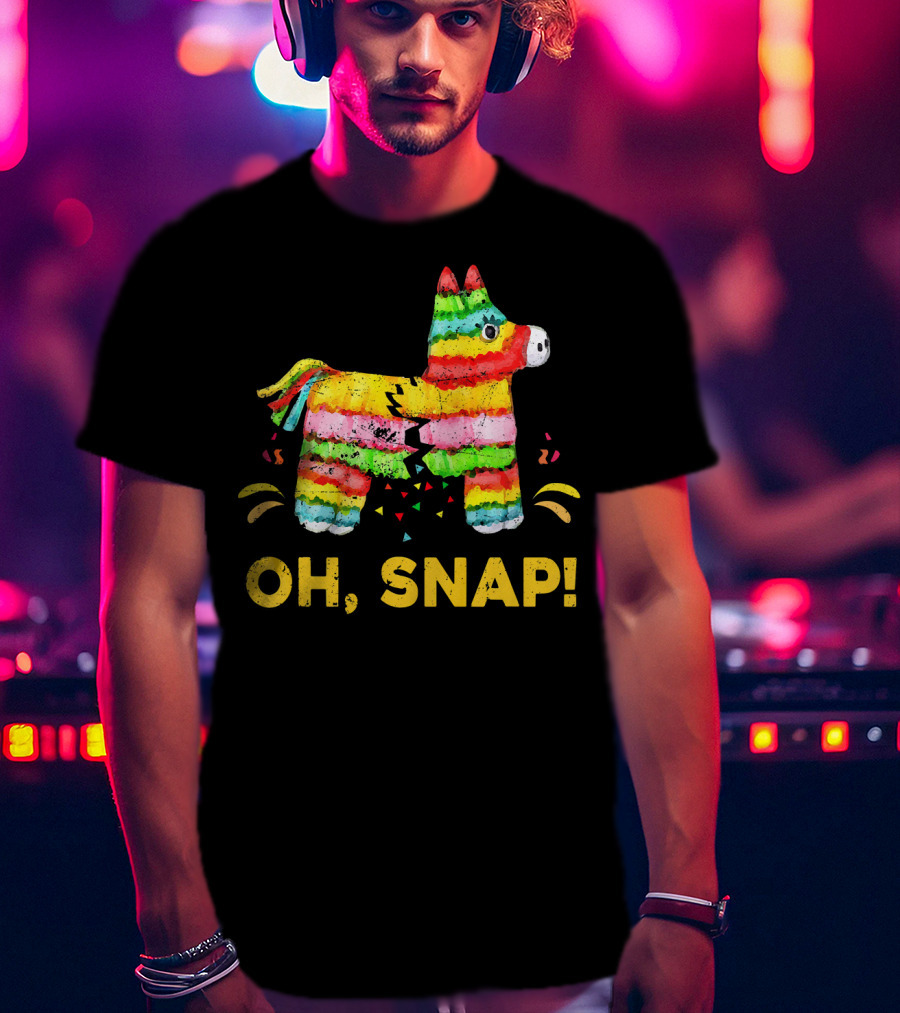 Oh Snap Pinata Funny Cinco De Mayo Mexic T-Shirt