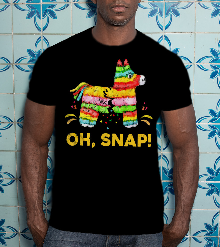 Oh Snap Pinata Funny Cinco De Mayo Mexic T-Shirt
