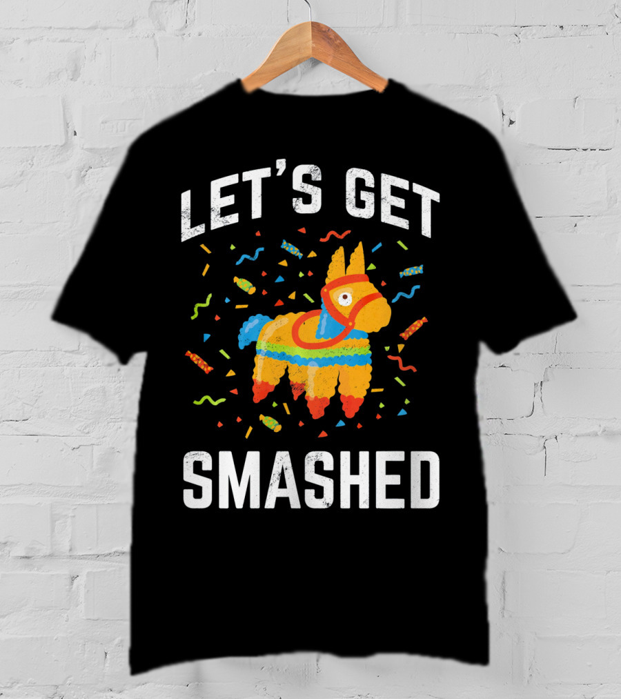 Let's Get Smashed Pinata Cinco De Mayo Fun T-Shirt
