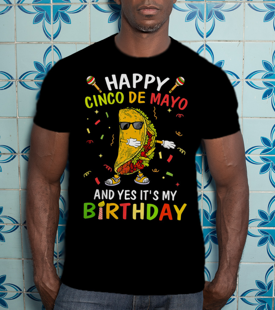 Happy Cinco De Mayo And Yes It's My Birthday Taco T-Shirt