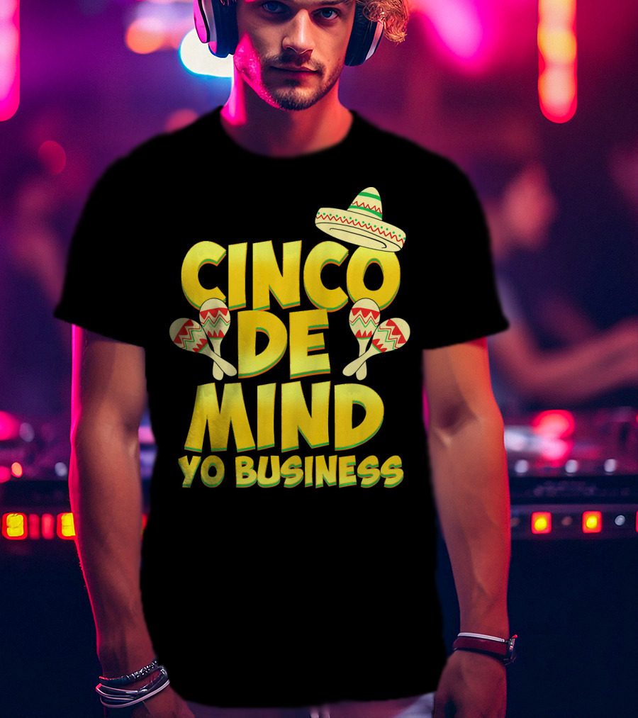 Cinco De Mind Yo Business Funny Introvert Sombrero Maracas T-Shirt