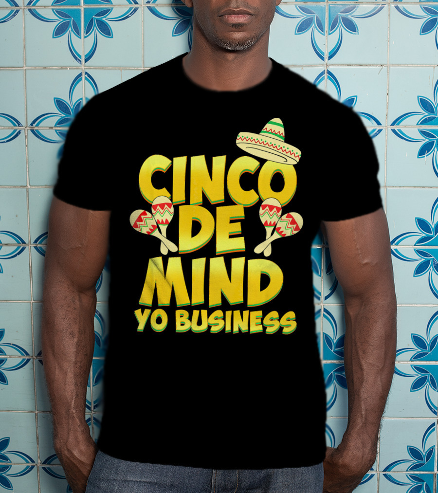 Cinco De Mind Yo Business Funny Introvert Sombrero Maracas T-Shirt