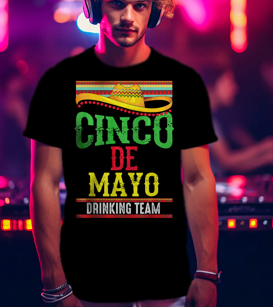Cinco De Mayo Drinking Team Sombrero Fiesta T-Shirt