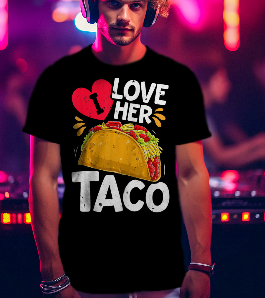 I Love Her Taco Cinco De Mayo T-Shirt