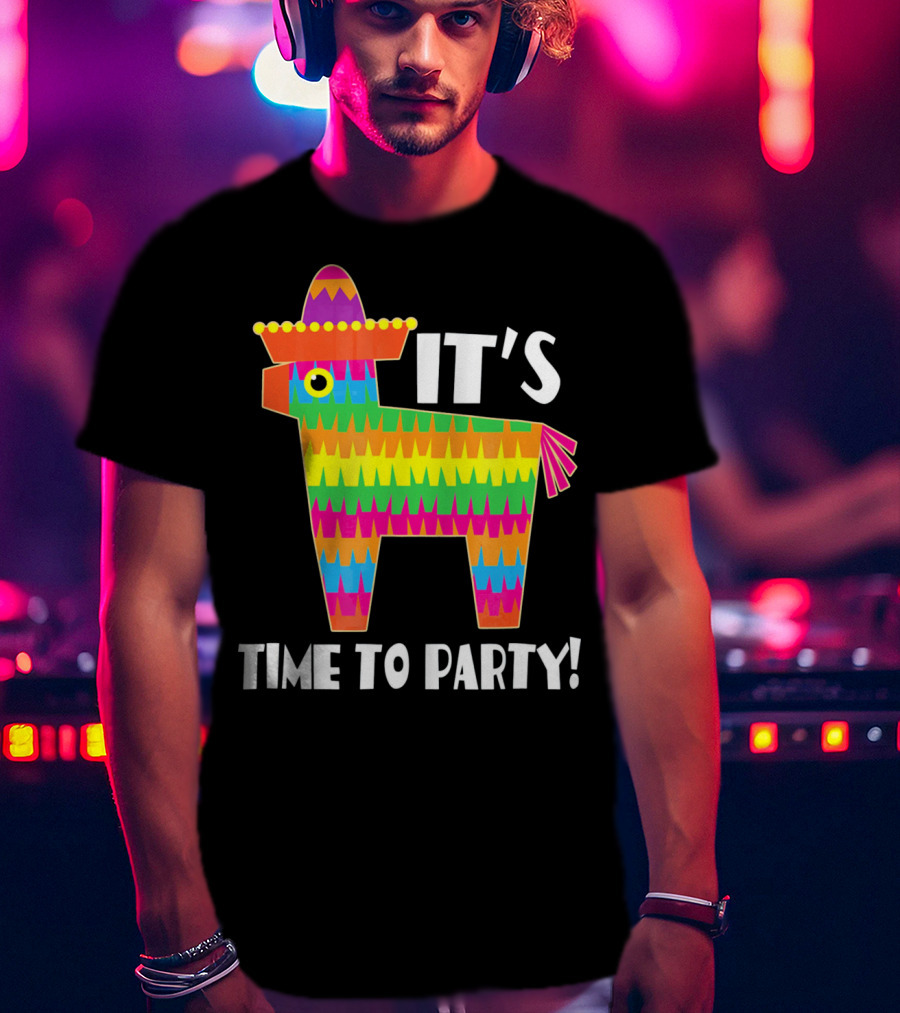 It's Time To Party Cinco De Mayo May 5 Pinata T-Shirt