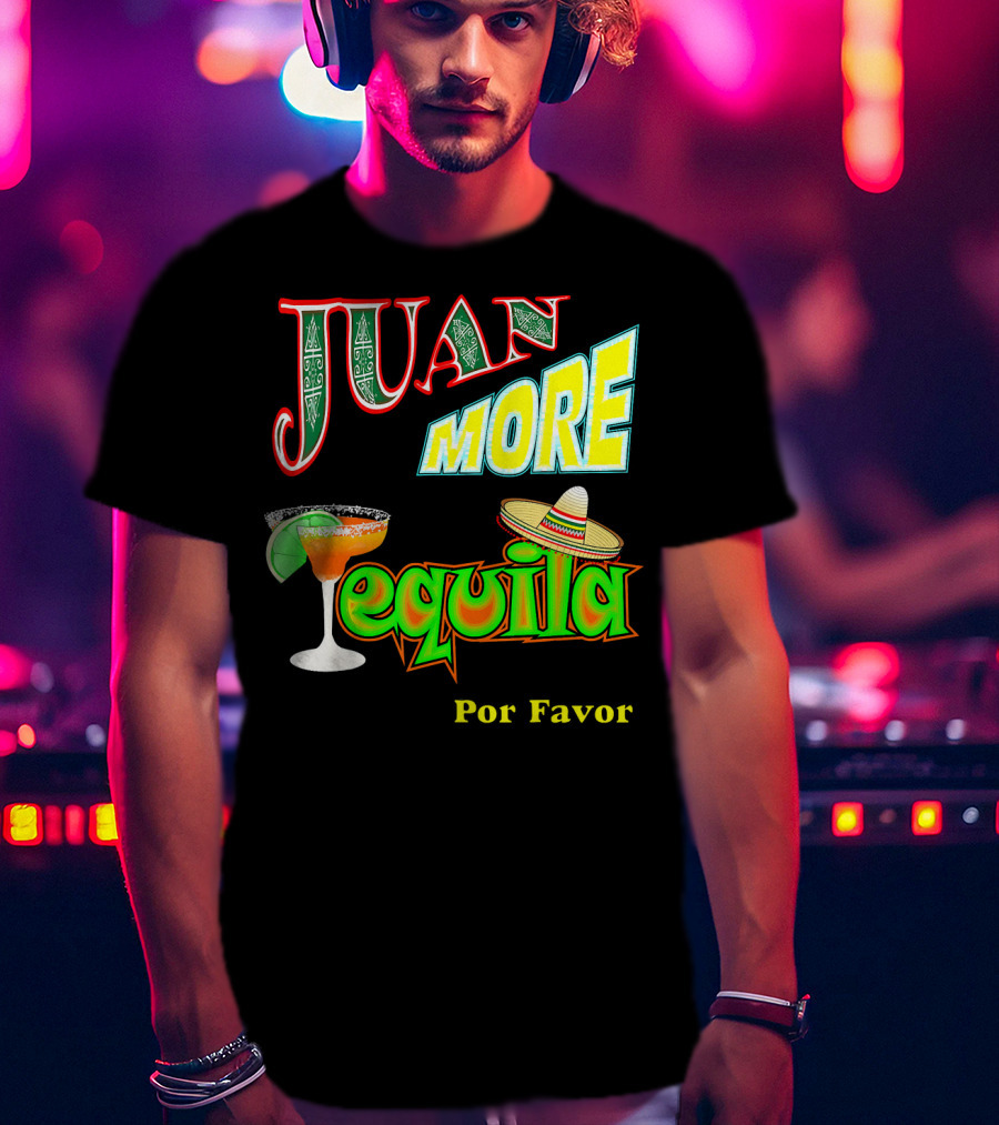 Juan More Tequila Por Favor Mexican Cinco De Mayo T-Shirt