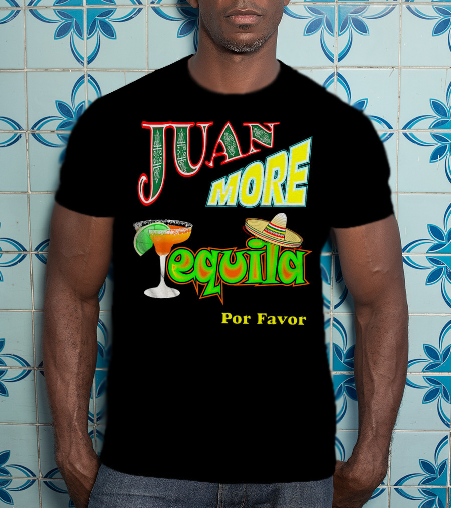 Juan More Tequila Por Favor Mexican Cinco De Mayo T-Shirt