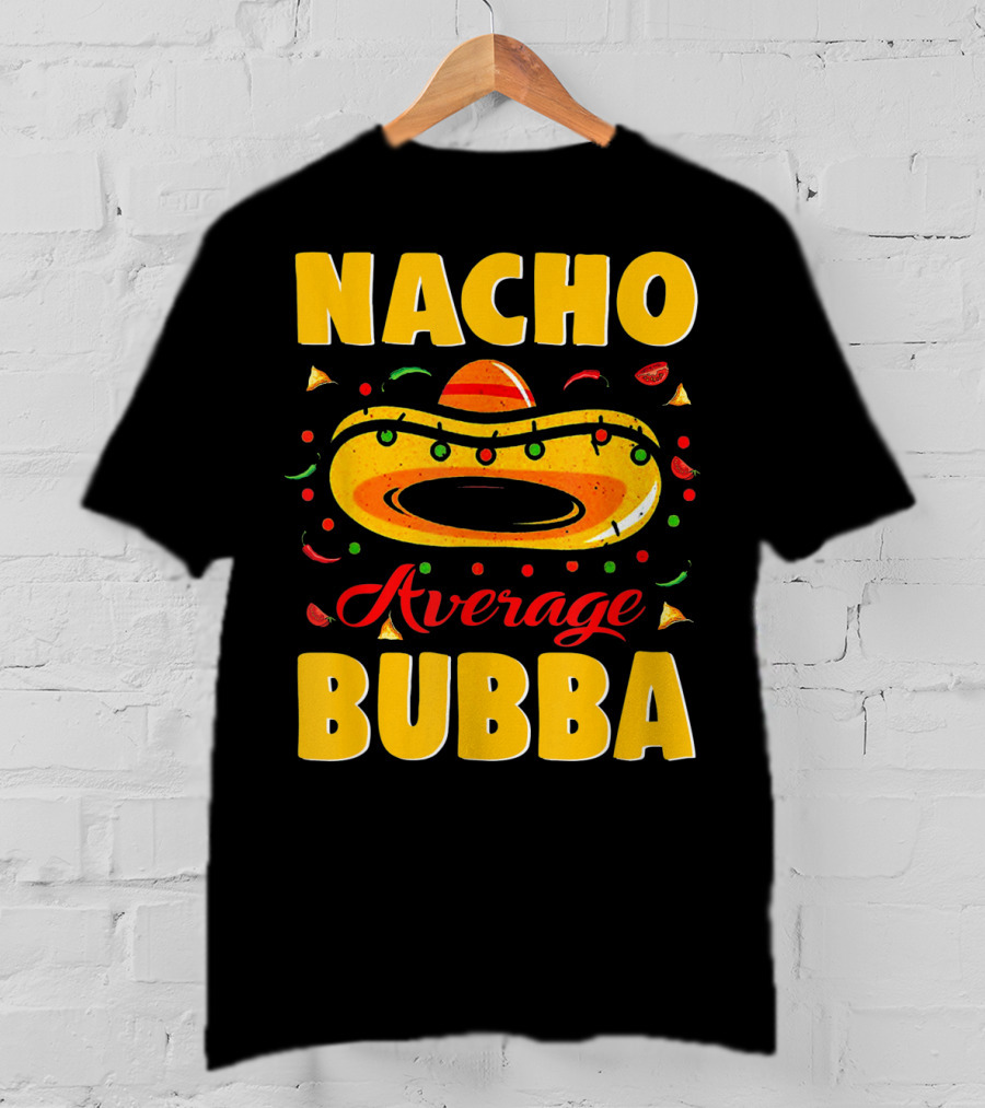 Nacho Average Bubba Sombrero Fiesta Elements T-Shirt