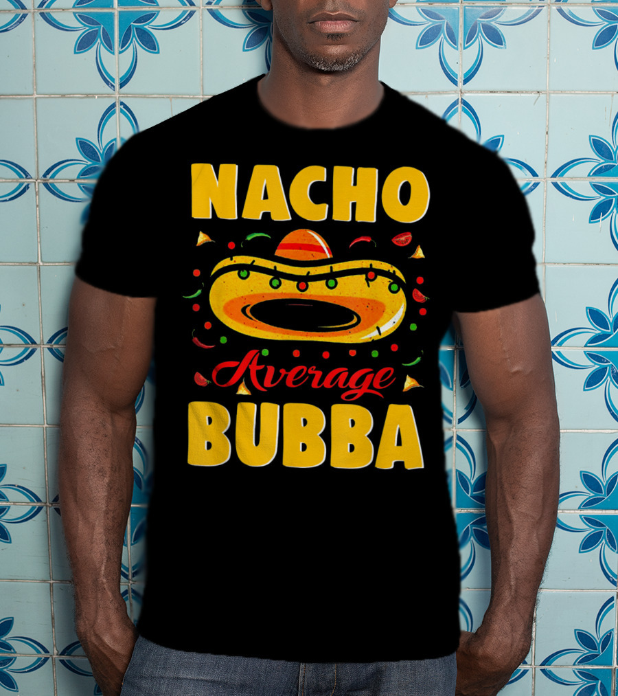 Nacho Average Bubba Sombrero Fiesta Elements T-Shirt