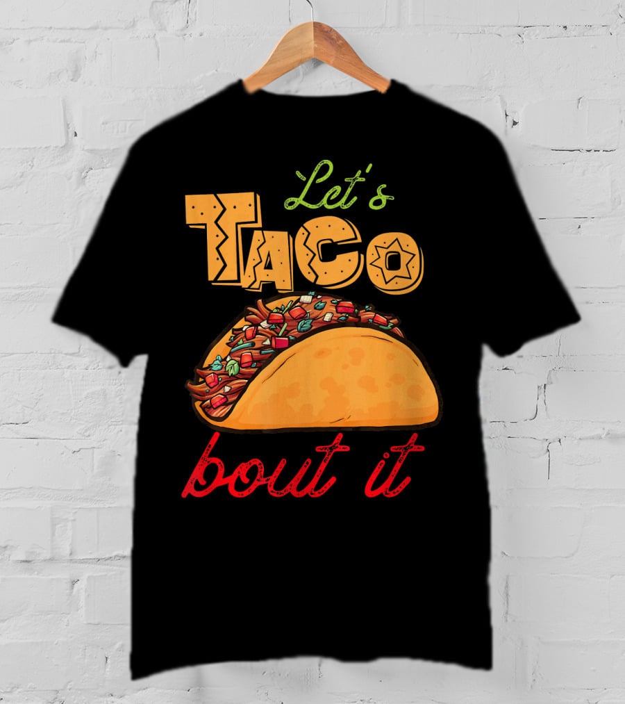 Let's Taco Bout It Mexican Food Fiesta T-Shirt
