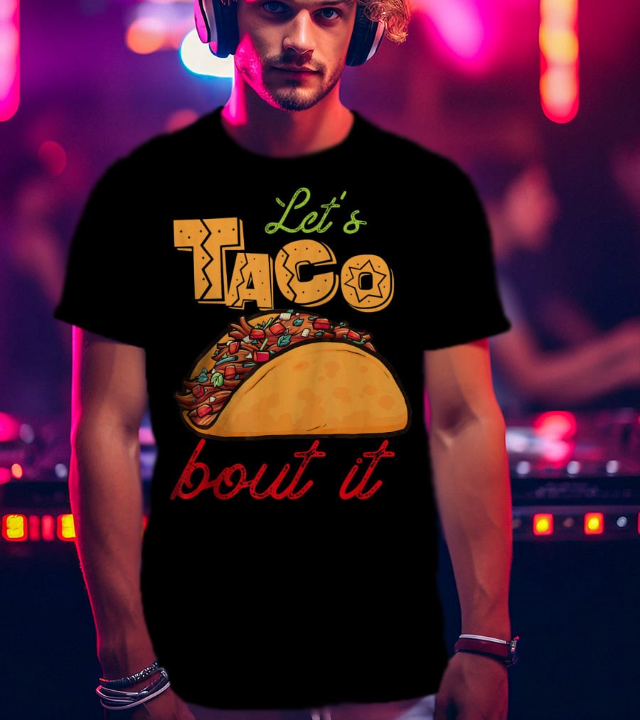 Let's Taco Bout It Mexican Food Fiesta T-Shirt