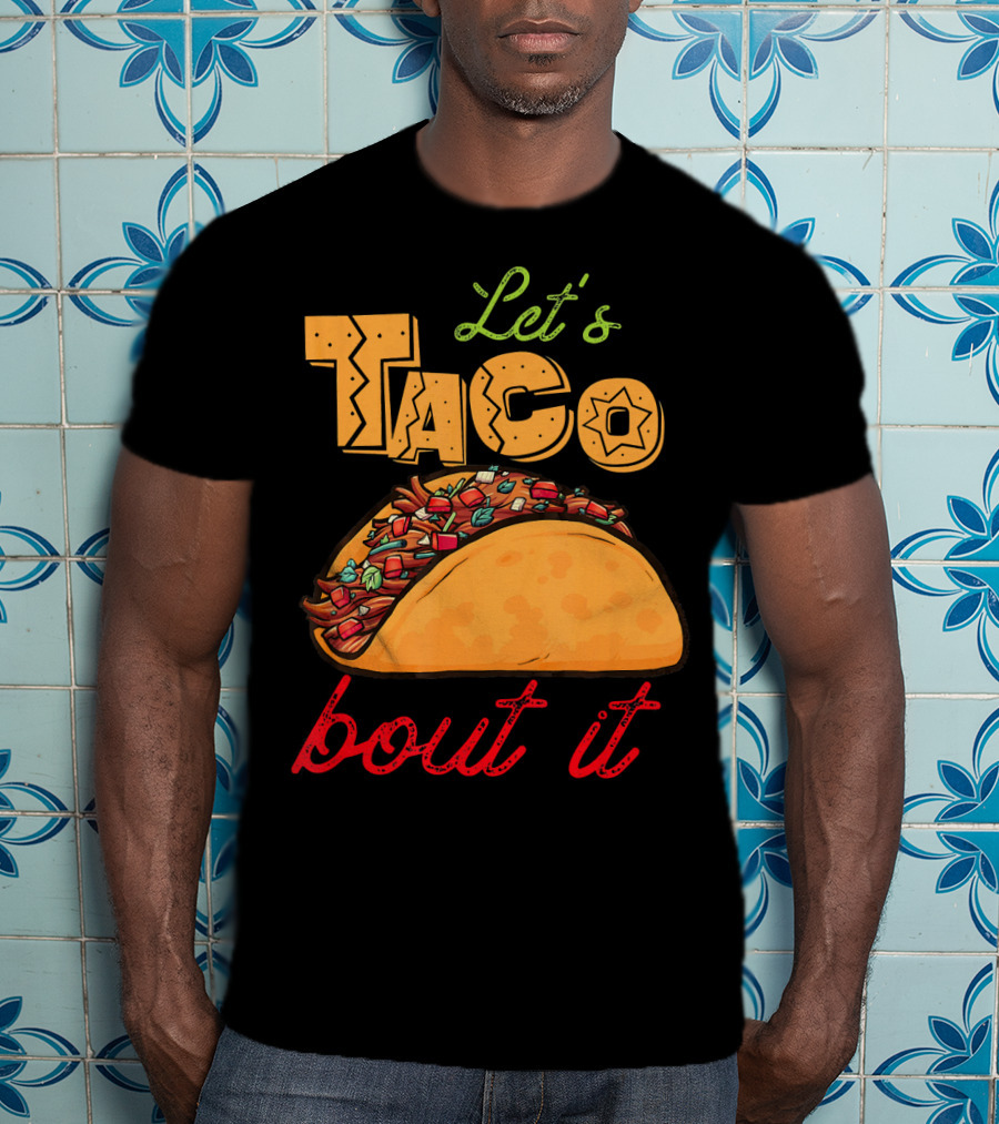 Let's Taco Bout It Mexican Food Fiesta T-Shirt