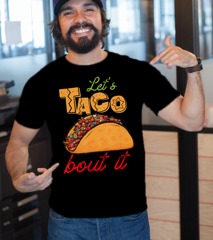 Let's Taco Bout It Mexican Food Fiesta T-Shirt
