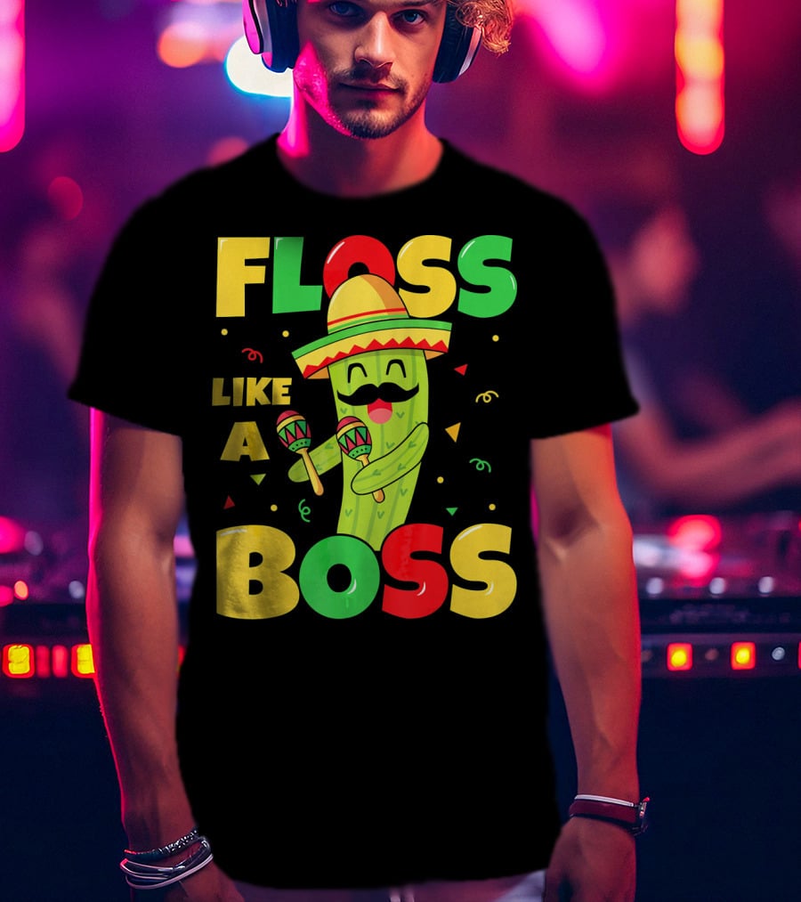 Floss Like A Boss Cinco De Mayo Cactus Sombrero Maracas T-Shirt
