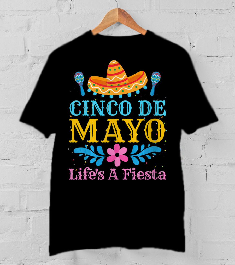 Cinco De Mayo Life's A Fiesta Sombrero Maracas T-Shirt