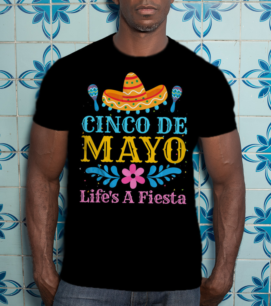 Cinco De Mayo Life's A Fiesta Sombrero Maracas T-Shirt